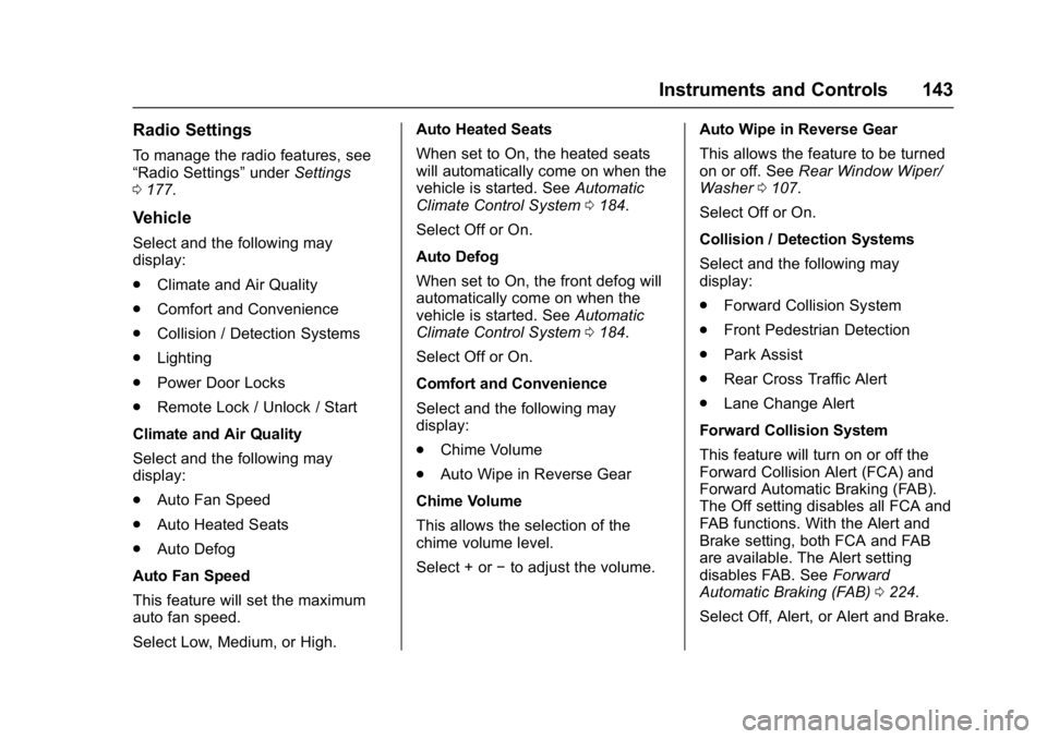 CHEVROLET BOLT EV 2017  Owners Manual Chevrolet Bolt EV Owner Manual (GMNA-Localizing-U.S./Canada/Mexico-
10122739) - 2017 - CRC - 10/3/16
Instruments and Controls 143
Radio Settings
To manage the radio features, see
“Radio Settings”u