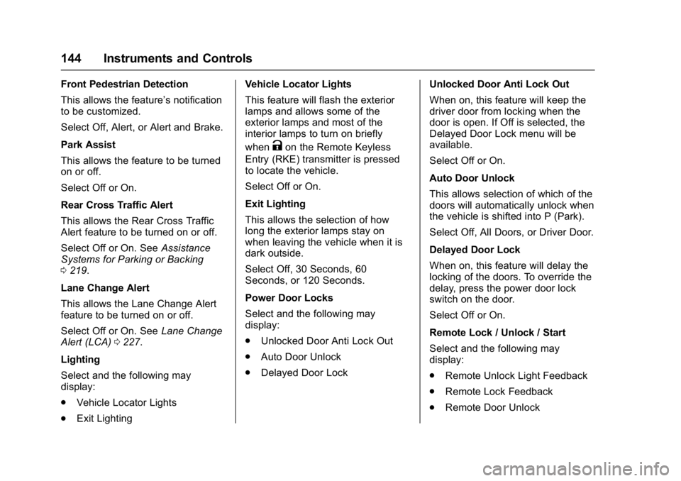 CHEVROLET BOLT EV 2017  Owners Manual Chevrolet Bolt EV Owner Manual (GMNA-Localizing-U.S./Canada/Mexico-
10122739) - 2017 - CRC - 10/3/16
144 Instruments and Controls
Front Pedestrian Detection
This allows the feature’s notification
to