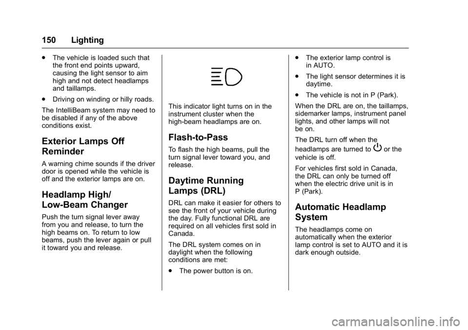 CHEVROLET BOLT EV 2017  Owners Manual Chevrolet Bolt EV Owner Manual (GMNA-Localizing-U.S./Canada/Mexico-
10122739) - 2017 - CRC - 10/3/16
150 Lighting
.The vehicle is loaded such that
the front end points upward,
causing the light sensor