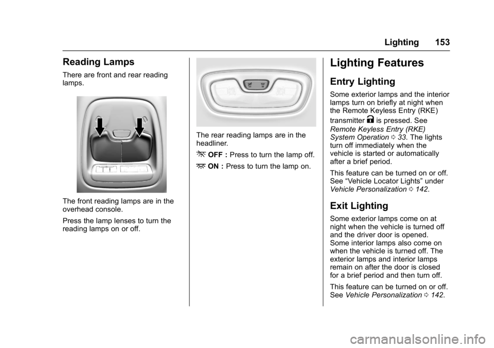 CHEVROLET BOLT EV 2017  Owners Manual Chevrolet Bolt EV Owner Manual (GMNA-Localizing-U.S./Canada/Mexico-
10122739) - 2017 - CRC - 10/3/16
Lighting 153
Reading Lamps
There are front and rear reading
lamps.
The front reading lamps are in t