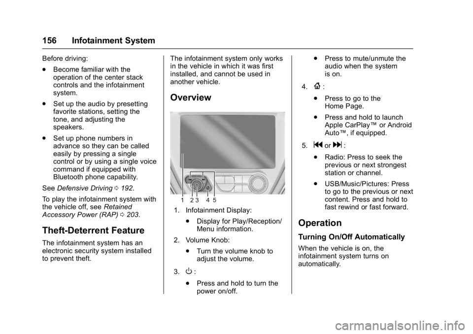 CHEVROLET BOLT EV 2017 Owners Manual Chevrolet Bolt EV Owner Manual (GMNA-Localizing-U.S./Canada/Mexico-
10122739) - 2017 - CRC - 10/3/16
156 Infotainment System
Before driving:
.Become familiar with the
operation of the center stack
con CHEVROLET BOLT EV 2017 Owners Manual Chevrolet Bolt EV Owner Manual (GMNA-Localizing-U.S./Canada/Mexico-
10122739) - 2017 - CRC - 10/3/16
156 Infotainment System
Before driving:
.Become familiar with the
operation of the center stack
con