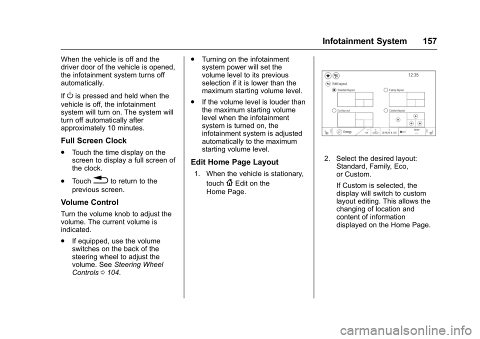 CHEVROLET BOLT EV 2017  Owners Manual Chevrolet Bolt EV Owner Manual (GMNA-Localizing-U.S./Canada/Mexico-
10122739) - 2017 - CRC - 10/3/16
Infotainment System 157
When the vehicle is off and the
driver door of the vehicle is opened,
the i