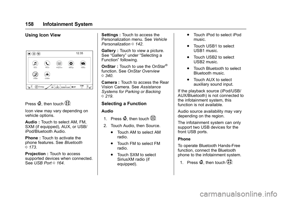CHEVROLET BOLT EV 2017  Owners Manual Chevrolet Bolt EV Owner Manual (GMNA-Localizing-U.S./Canada/Mexico-
10122739) - 2017 - CRC - 10/3/16
158 Infotainment System
Using Icon View
Press{, then touchT.
Icon view may vary depending on
vehicl