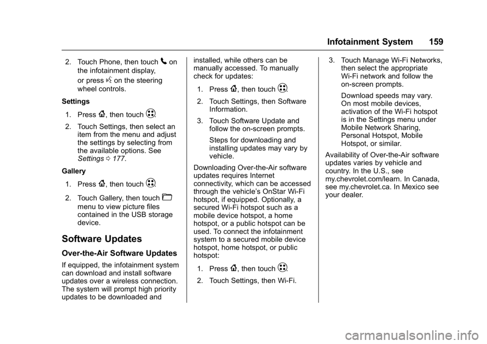 CHEVROLET BOLT EV 2017  Owners Manual Chevrolet Bolt EV Owner Manual (GMNA-Localizing-U.S./Canada/Mexico-
10122739) - 2017 - CRC - 10/3/16
Infotainment System 159
2. Touch Phone, then touch5on
the infotainment display,
or press
gon the st