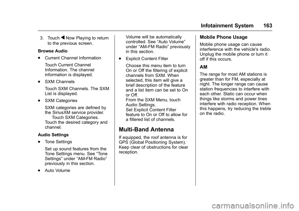 CHEVROLET BOLT EV 2017 Owners Manual Chevrolet Bolt EV Owner Manual (GMNA-Localizing-U.S./Canada/Mexico-
10122739) - 2017 - CRC - 10/3/16
Infotainment System 163
3. TouchqNow Playing to return
to the previous screen.
Browse Audio
. Curre CHEVROLET BOLT EV 2017 Owners Manual Chevrolet Bolt EV Owner Manual (GMNA-Localizing-U.S./Canada/Mexico-
10122739) - 2017 - CRC - 10/3/16
Infotainment System 163
3. TouchqNow Playing to return
to the previous screen.
Browse Audio
. Curre