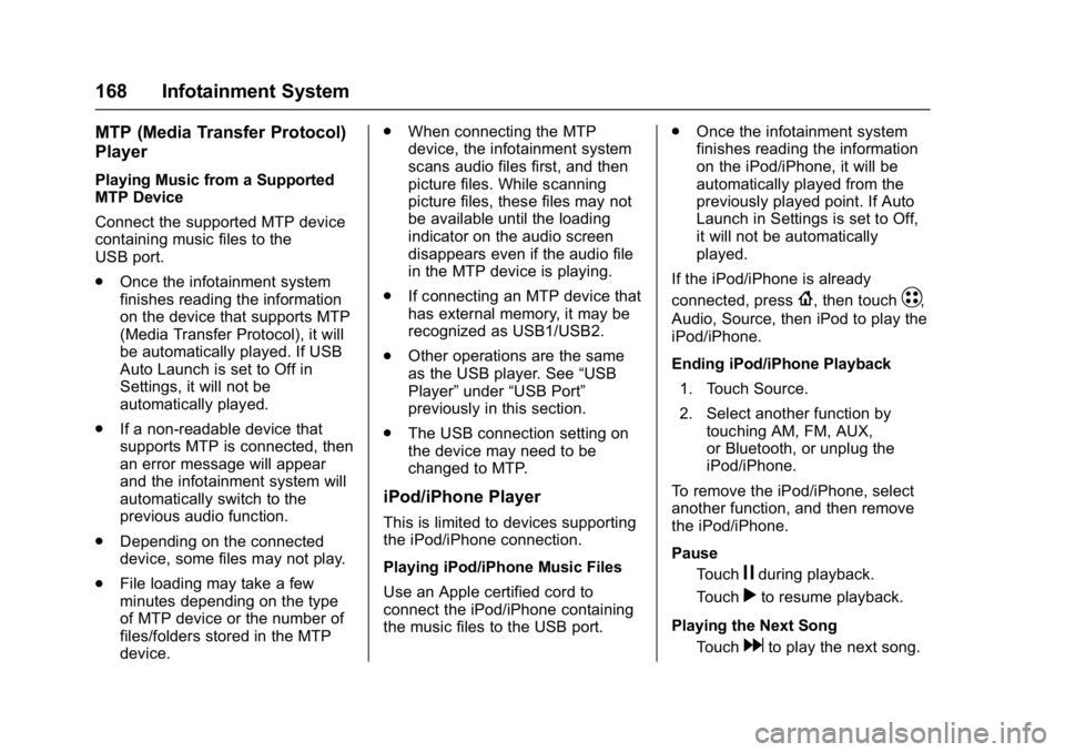 CHEVROLET BOLT EV 2017 Owners Manual Chevrolet Bolt EV Owner Manual (GMNA-Localizing-U.S./Canada/Mexico-
10122739) - 2017 - CRC - 10/3/16
168 Infotainment System
MTP (Media Transfer Protocol)
Player
Playing Music from a Supported
MTP Dev CHEVROLET BOLT EV 2017 Owners Manual Chevrolet Bolt EV Owner Manual (GMNA-Localizing-U.S./Canada/Mexico-
10122739) - 2017 - CRC - 10/3/16
168 Infotainment System
MTP (Media Transfer Protocol)
Player
Playing Music from a Supported
MTP Dev