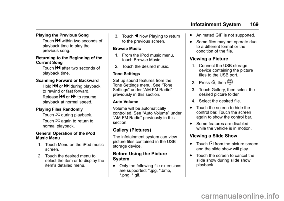 CHEVROLET BOLT EV 2017 Owners Manual Chevrolet Bolt EV Owner Manual (GMNA-Localizing-U.S./Canada/Mexico-
10122739) - 2017 - CRC - 10/3/16
Infotainment System 169
Playing the Previous SongTouch
gwithin two seconds of
playback time to play CHEVROLET BOLT EV 2017 Owners Manual Chevrolet Bolt EV Owner Manual (GMNA-Localizing-U.S./Canada/Mexico-
10122739) - 2017 - CRC - 10/3/16
Infotainment System 169
Playing the Previous SongTouch
gwithin two seconds of
playback time to play