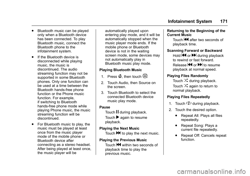 CHEVROLET BOLT EV 2017 Owners Manual Chevrolet Bolt EV Owner Manual (GMNA-Localizing-U.S./Canada/Mexico-
10122739) - 2017 - CRC - 10/3/16
Infotainment System 171
.Bluetooth music can be played
only when a Bluetooth device
has been connec CHEVROLET BOLT EV 2017 Owners Manual Chevrolet Bolt EV Owner Manual (GMNA-Localizing-U.S./Canada/Mexico-
10122739) - 2017 - CRC - 10/3/16
Infotainment System 171
.Bluetooth music can be played
only when a Bluetooth device
has been connec