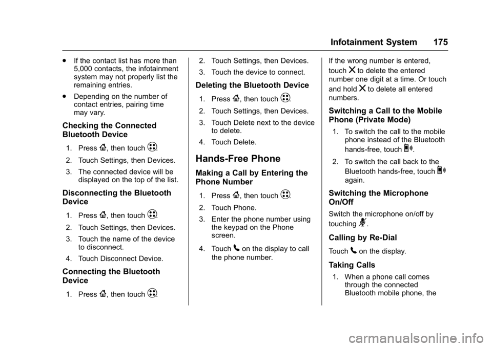 CHEVROLET BOLT EV 2017 Owners Manual Chevrolet Bolt EV Owner Manual (GMNA-Localizing-U.S./Canada/Mexico-
10122739) - 2017 - CRC - 10/3/16
Infotainment System 175
.If the contact list has more than
5,000 contacts, the infotainment
system CHEVROLET BOLT EV 2017 Owners Manual Chevrolet Bolt EV Owner Manual (GMNA-Localizing-U.S./Canada/Mexico-
10122739) - 2017 - CRC - 10/3/16
Infotainment System 175
.If the contact list has more than
5,000 contacts, the infotainment
system