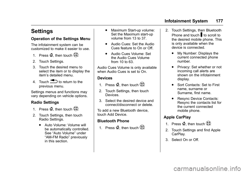 CHEVROLET BOLT EV 2017 Owners Manual Chevrolet Bolt EV Owner Manual (GMNA-Localizing-U.S./Canada/Mexico-
10122739) - 2017 - CRC - 10/3/16
Infotainment System 177
Settings
Operation of the Settings Menu
The infotainment system can be
cust CHEVROLET BOLT EV 2017 Owners Manual Chevrolet Bolt EV Owner Manual (GMNA-Localizing-U.S./Canada/Mexico-
10122739) - 2017 - CRC - 10/3/16
Infotainment System 177
Settings
Operation of the Settings Menu
The infotainment system can be
cust