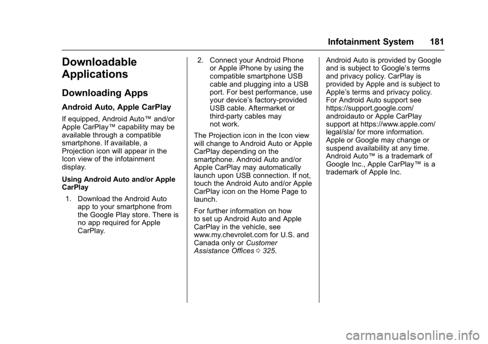 CHEVROLET BOLT EV 2017 Owners Manual Chevrolet Bolt EV Owner Manual (GMNA-Localizing-U.S./Canada/Mexico-
10122739) - 2017 - CRC - 10/3/16
Infotainment System 181
Downloadable
Applications
Downloading Apps
Android Auto, Apple CarPlay
If e CHEVROLET BOLT EV 2017 Owners Manual Chevrolet Bolt EV Owner Manual (GMNA-Localizing-U.S./Canada/Mexico-
10122739) - 2017 - CRC - 10/3/16
Infotainment System 181
Downloadable
Applications
Downloading Apps
Android Auto, Apple CarPlay
If e