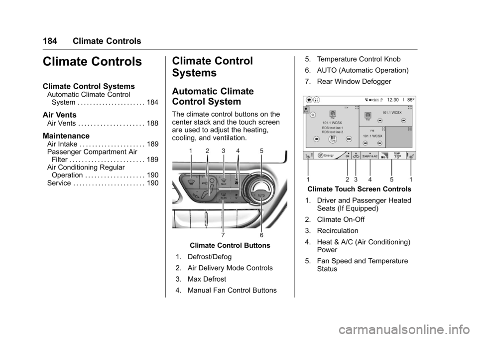 CHEVROLET BOLT EV 2017 Owners Manual Chevrolet Bolt EV Owner Manual (GMNA-Localizing-U.S./Canada/Mexico-
10122739) - 2017 - CRC - 10/3/16
184 Climate Controls
Climate Controls
Climate Control Systems
Automatic Climate ControlSystem . . . CHEVROLET BOLT EV 2017 Owners Manual Chevrolet Bolt EV Owner Manual (GMNA-Localizing-U.S./Canada/Mexico-
10122739) - 2017 - CRC - 10/3/16
184 Climate Controls
Climate Controls
Climate Control Systems
Automatic Climate ControlSystem . . .