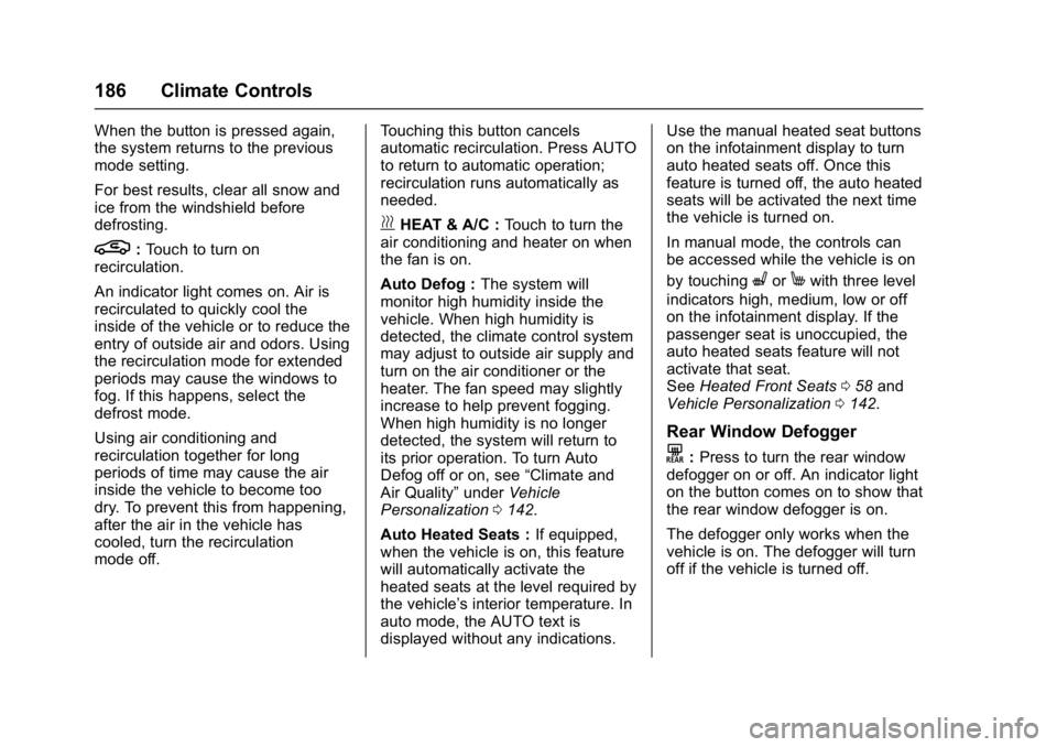 CHEVROLET BOLT EV 2017 Owners Manual Chevrolet Bolt EV Owner Manual (GMNA-Localizing-U.S./Canada/Mexico-
10122739) - 2017 - CRC - 10/3/16
186 Climate Controls
When the button is pressed again,
the system returns to the previous
mode sett CHEVROLET BOLT EV 2017 Owners Manual Chevrolet Bolt EV Owner Manual (GMNA-Localizing-U.S./Canada/Mexico-
10122739) - 2017 - CRC - 10/3/16
186 Climate Controls
When the button is pressed again,
the system returns to the previous
mode sett