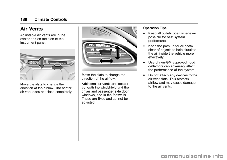 CHEVROLET BOLT EV 2017 Owners Manual Chevrolet Bolt EV Owner Manual (GMNA-Localizing-U.S./Canada/Mexico-
10122739) - 2017 - CRC - 10/3/16
188 Climate Controls
Air Vents
Adjustable air vents are in the
center and on the side of the
instru CHEVROLET BOLT EV 2017 Owners Manual Chevrolet Bolt EV Owner Manual (GMNA-Localizing-U.S./Canada/Mexico-
10122739) - 2017 - CRC - 10/3/16
188 Climate Controls
Air Vents
Adjustable air vents are in the
center and on the side of the
instru