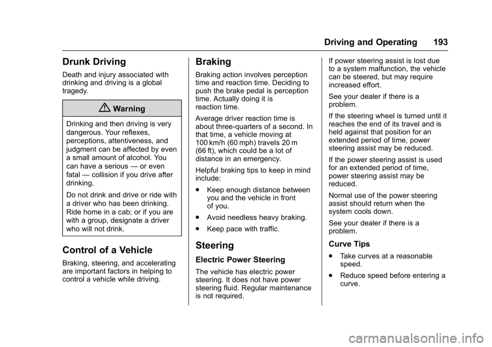 CHEVROLET BOLT EV 2017 Owners Manual Chevrolet Bolt EV Owner Manual (GMNA-Localizing-U.S./Canada/Mexico-
10122739) - 2017 - CRC - 10/3/16
Driving and Operating 193
Drunk Driving
Death and injury associated with
drinking and driving is a CHEVROLET BOLT EV 2017 Owners Manual Chevrolet Bolt EV Owner Manual (GMNA-Localizing-U.S./Canada/Mexico-
10122739) - 2017 - CRC - 10/3/16
Driving and Operating 193
Drunk Driving
Death and injury associated with
drinking and driving is a