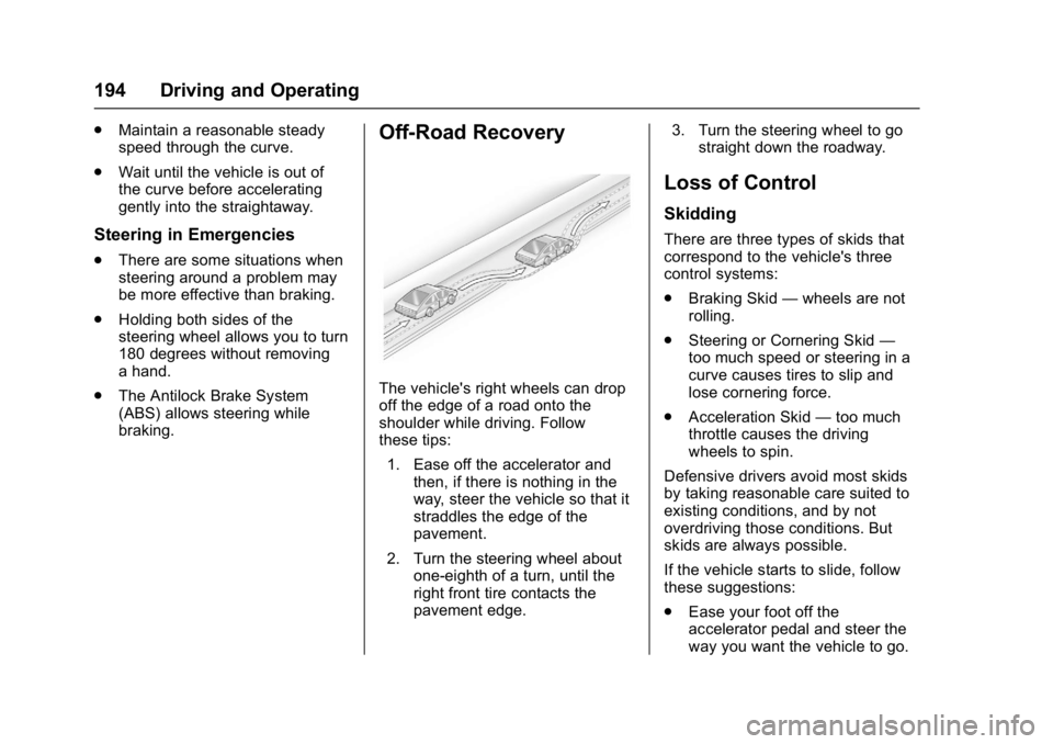 CHEVROLET BOLT EV 2017 Owners Manual Chevrolet Bolt EV Owner Manual (GMNA-Localizing-U.S./Canada/Mexico-
10122739) - 2017 - CRC - 10/3/16
194 Driving and Operating
.Maintain a reasonable steady
speed through the curve.
. Wait until the v CHEVROLET BOLT EV 2017 Owners Manual Chevrolet Bolt EV Owner Manual (GMNA-Localizing-U.S./Canada/Mexico-
10122739) - 2017 - CRC - 10/3/16
194 Driving and Operating
.Maintain a reasonable steady
speed through the curve.
. Wait until the v