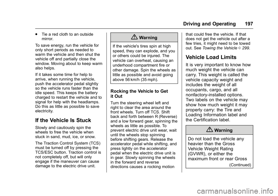 CHEVROLET BOLT EV 2017 Owners Manual Chevrolet Bolt EV Owner Manual (GMNA-Localizing-U.S./Canada/Mexico-
10122739) - 2017 - CRC - 10/3/16
Driving and Operating 197
.Tie a red cloth to an outside
mirror.
To save energy, run the vehicle fo CHEVROLET BOLT EV 2017 Owners Manual Chevrolet Bolt EV Owner Manual (GMNA-Localizing-U.S./Canada/Mexico-
10122739) - 2017 - CRC - 10/3/16
Driving and Operating 197
.Tie a red cloth to an outside
mirror.
To save energy, run the vehicle fo