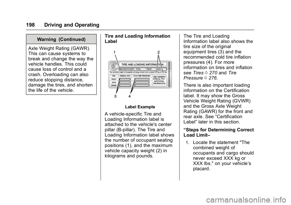 CHEVROLET BOLT EV 2017 Owners Manual Chevrolet Bolt EV Owner Manual (GMNA-Localizing-U.S./Canada/Mexico-
10122739) - 2017 - CRC - 10/3/16
198 Driving and Operating
Warning (Continued)
Axle Weight Rating (GAWR).
This can cause systems to
CHEVROLET BOLT EV 2017 Owners Manual Chevrolet Bolt EV Owner Manual (GMNA-Localizing-U.S./Canada/Mexico-
10122739) - 2017 - CRC - 10/3/16
198 Driving and Operating
Warning (Continued)
Axle Weight Rating (GAWR).
This can cause systems to