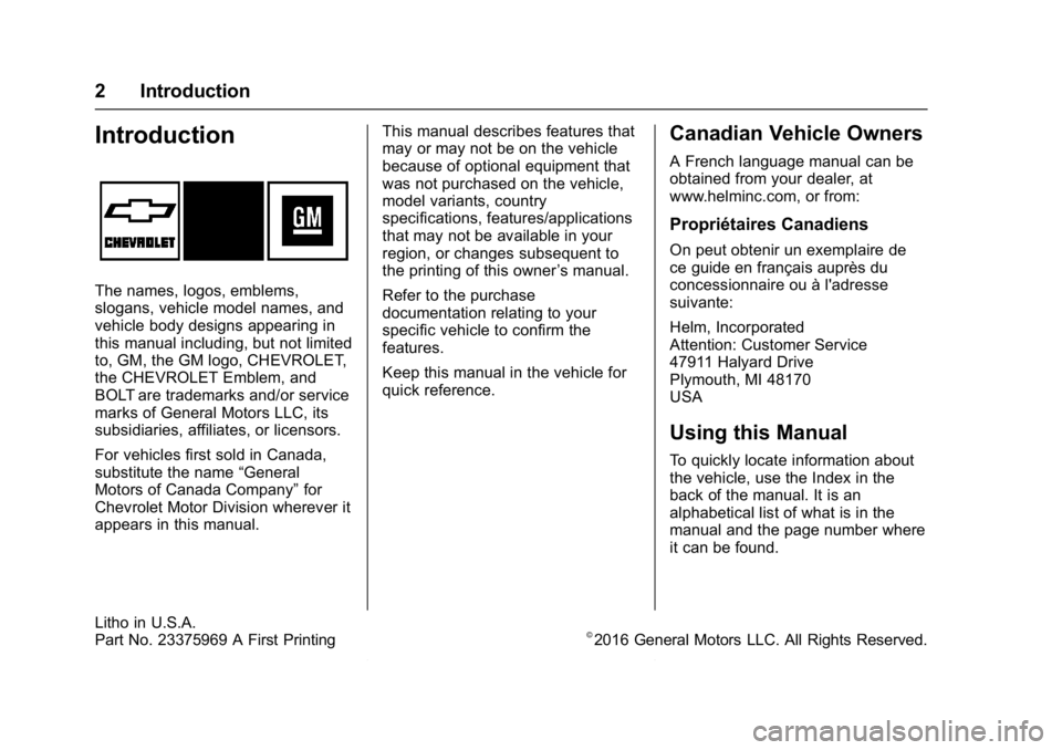 CHEVROLET BOLT EV 2017 Owners Manual Chevrolet Bolt EV Owner Manual (GMNA-Localizing-U.S./Canada/Mexico-
10122739) - 2017 - CRC - 10/3/16
2 Introduction
Introduction
The names, logos, emblems,
slogans, vehicle model names, and
vehicle bo CHEVROLET BOLT EV 2017 Owners Manual Chevrolet Bolt EV Owner Manual (GMNA-Localizing-U.S./Canada/Mexico-
10122739) - 2017 - CRC - 10/3/16
2 Introduction
Introduction
The names, logos, emblems,
slogans, vehicle model names, and
vehicle bo
