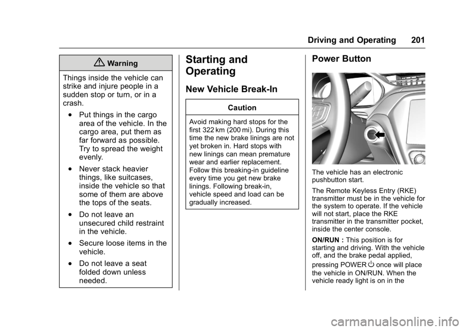 CHEVROLET BOLT EV 2017  Owners Manual Chevrolet Bolt EV Owner Manual (GMNA-Localizing-U.S./Canada/Mexico-
10122739) - 2017 - CRC - 10/3/16
Driving and Operating 201
{Warning
Things inside the vehicle can
strike and injure people in a
sudd