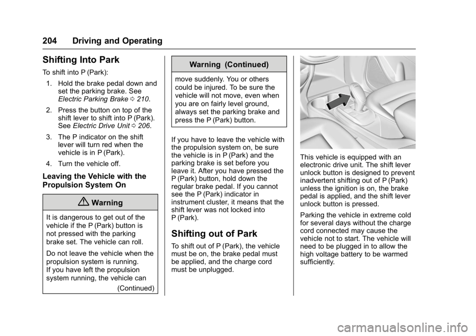 CHEVROLET BOLT EV 2017  Owners Manual Chevrolet Bolt EV Owner Manual (GMNA-Localizing-U.S./Canada/Mexico-
10122739) - 2017 - CRC - 10/3/16
204 Driving and Operating
Shifting Into Park
To shift into P (Park):1. Hold the brake pedal down an