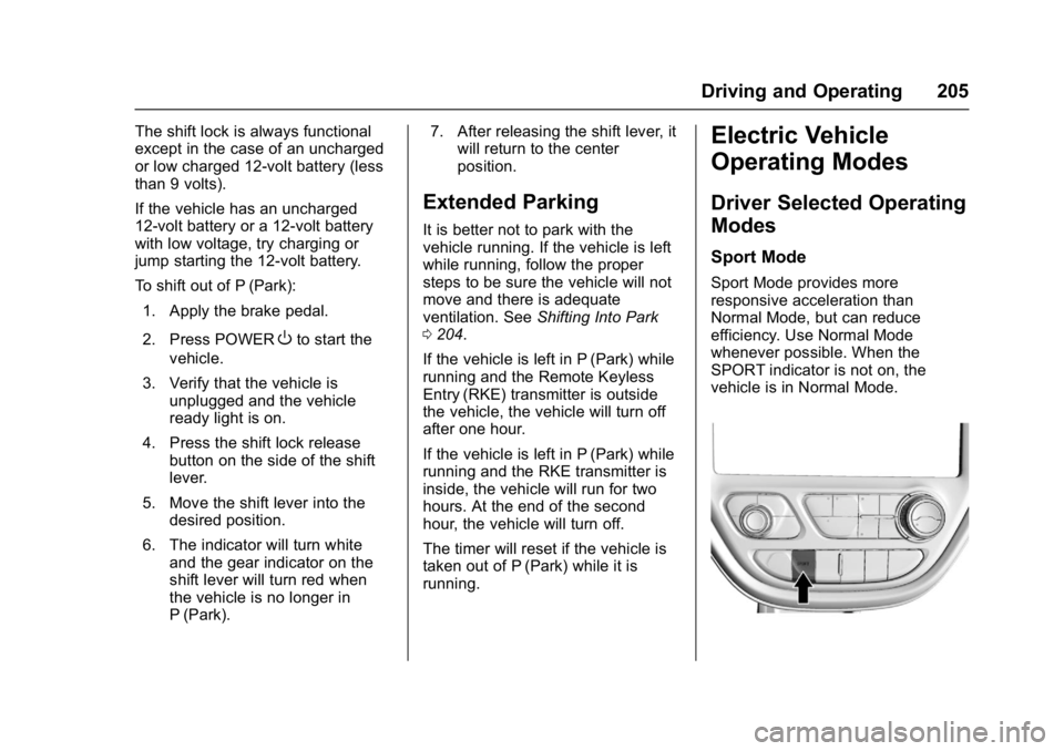 CHEVROLET BOLT EV 2017  Owners Manual Chevrolet Bolt EV Owner Manual (GMNA-Localizing-U.S./Canada/Mexico-
10122739) - 2017 - CRC - 10/3/16
Driving and Operating 205
The shift lock is always functional
except in the case of an uncharged
or