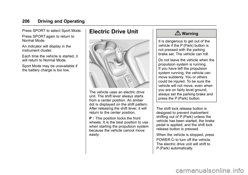 CHEVROLET BOLT EV 2017  Owners Manual Chevrolet Bolt EV Owner Manual (GMNA-Localizing-U.S./Canada/Mexico-
10122739) - 2017 - CRC - 10/3/16
206 Driving and Operating
Press SPORT to select Sport Mode.
Press SPORT again to return to
Normal M