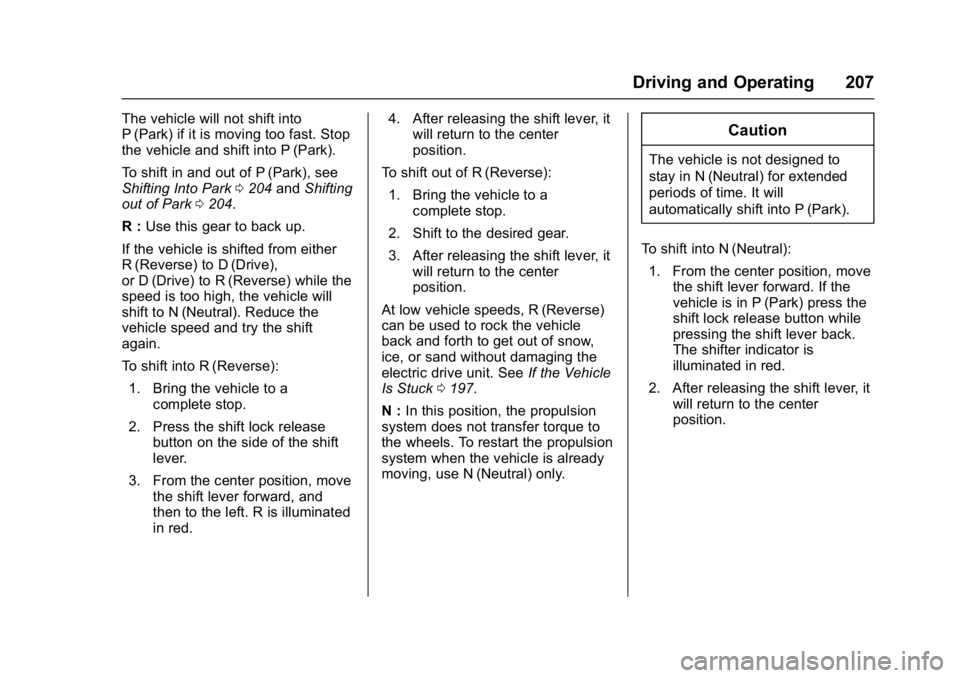 CHEVROLET BOLT EV 2017  Owners Manual Chevrolet Bolt EV Owner Manual (GMNA-Localizing-U.S./Canada/Mexico-
10122739) - 2017 - CRC - 10/3/16
Driving and Operating 207
The vehicle will not shift into
P (Park) if it is moving too fast. Stop
t