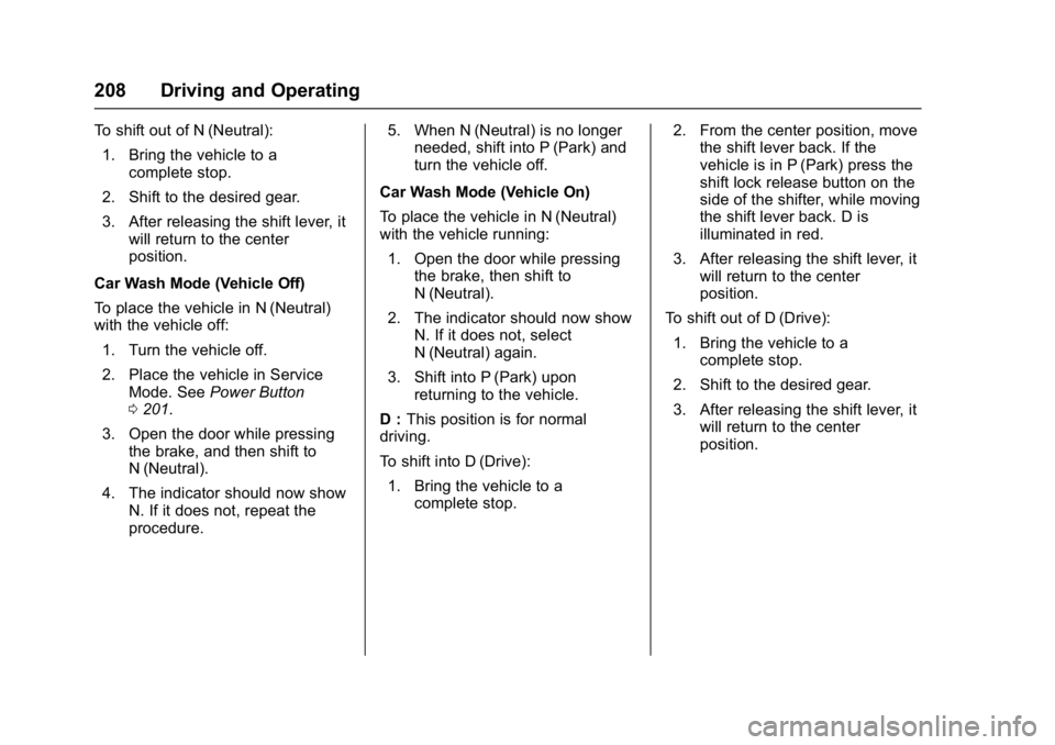 CHEVROLET BOLT EV 2017  Owners Manual Chevrolet Bolt EV Owner Manual (GMNA-Localizing-U.S./Canada/Mexico-
10122739) - 2017 - CRC - 10/3/16
208 Driving and Operating
To shift out of N (Neutral):1. Bring the vehicle to a complete stop.
2. S