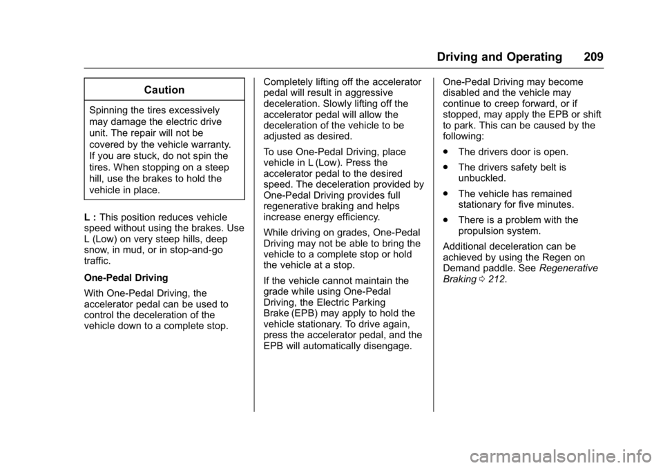 CHEVROLET BOLT EV 2017  Owners Manual Chevrolet Bolt EV Owner Manual (GMNA-Localizing-U.S./Canada/Mexico-
10122739) - 2017 - CRC - 10/3/16
Driving and Operating 209
Caution
Spinning the tires excessively
may damage the electric drive
unit