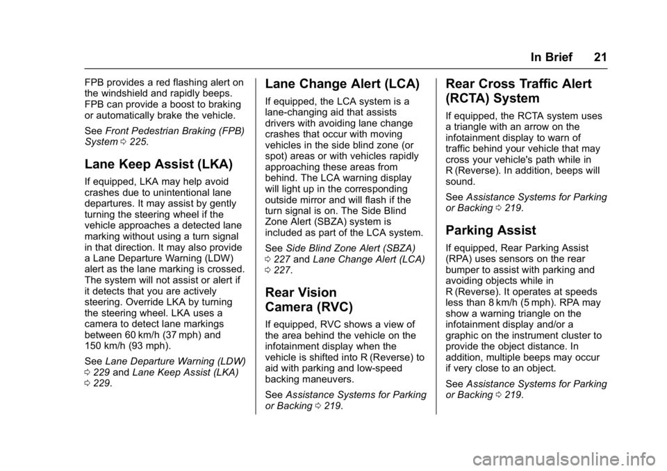 CHEVROLET BOLT EV 2017 Owners Guide Chevrolet Bolt EV Owner Manual (GMNA-Localizing-U.S./Canada/Mexico-
10122739) - 2017 - CRC - 10/3/16
In Brief 21
FPB provides a red flashing alert on
the windshield and rapidly beeps.
FPB can provide 