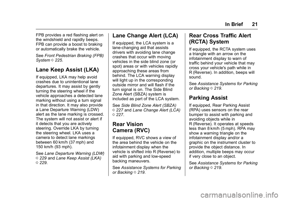 CHEVROLET BOLT EV 2017 Owners Guide Chevrolet Bolt EV Owner Manual (GMNA-Localizing-U.S./Canada/Mexico-
10122739) - 2017 - CRC - 10/3/16
In Brief 21
FPB provides a red flashing alert on
the windshield and rapidly beeps.
FPB can provide CHEVROLET BOLT EV 2017 Owners Guide Chevrolet Bolt EV Owner Manual (GMNA-Localizing-U.S./Canada/Mexico-
10122739) - 2017 - CRC - 10/3/16
In Brief 21
FPB provides a red flashing alert on
the windshield and rapidly beeps.
FPB can provide