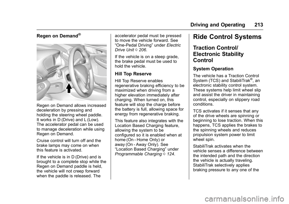 CHEVROLET BOLT EV 2017 Owners Manual Chevrolet Bolt EV Owner Manual (GMNA-Localizing-U.S./Canada/Mexico-
10122739) - 2017 - CRC - 10/3/16
Driving and Operating 213
Regen on Demand®
Regen on Demand allows increased
deceleration by pressi CHEVROLET BOLT EV 2017 Owners Manual Chevrolet Bolt EV Owner Manual (GMNA-Localizing-U.S./Canada/Mexico-
10122739) - 2017 - CRC - 10/3/16
Driving and Operating 213
Regen on Demand®
Regen on Demand allows increased
deceleration by pressi