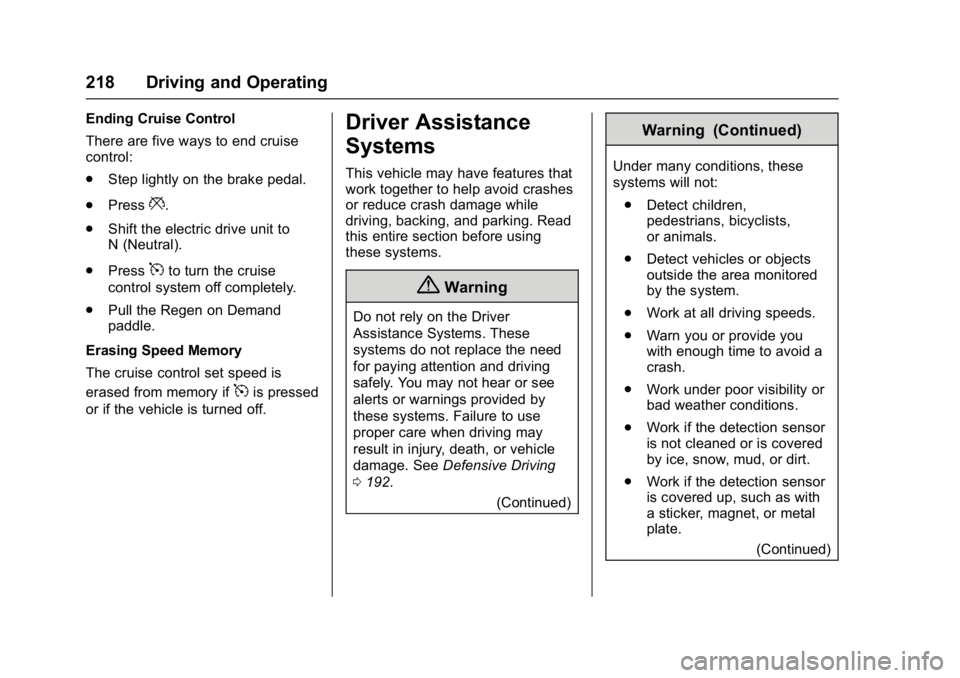 CHEVROLET BOLT EV 2017 Owners Manual Chevrolet Bolt EV Owner Manual (GMNA-Localizing-U.S./Canada/Mexico-
10122739) - 2017 - CRC - 10/3/16
218 Driving and Operating
Ending Cruise Control
There are five ways to end cruise
control:
.Step li CHEVROLET BOLT EV 2017 Owners Manual Chevrolet Bolt EV Owner Manual (GMNA-Localizing-U.S./Canada/Mexico-
10122739) - 2017 - CRC - 10/3/16
218 Driving and Operating
Ending Cruise Control
There are five ways to end cruise
control:
.Step li