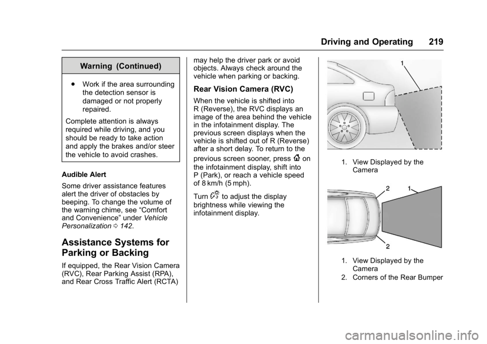 CHEVROLET BOLT EV 2017 Owners Manual Chevrolet Bolt EV Owner Manual (GMNA-Localizing-U.S./Canada/Mexico-
10122739) - 2017 - CRC - 10/3/16
Driving and Operating 219
Warning (Continued)
.Work if the area surrounding
the detection sensor is CHEVROLET BOLT EV 2017 Owners Manual Chevrolet Bolt EV Owner Manual (GMNA-Localizing-U.S./Canada/Mexico-
10122739) - 2017 - CRC - 10/3/16
Driving and Operating 219
Warning (Continued)
.Work if the area surrounding
the detection sensor is