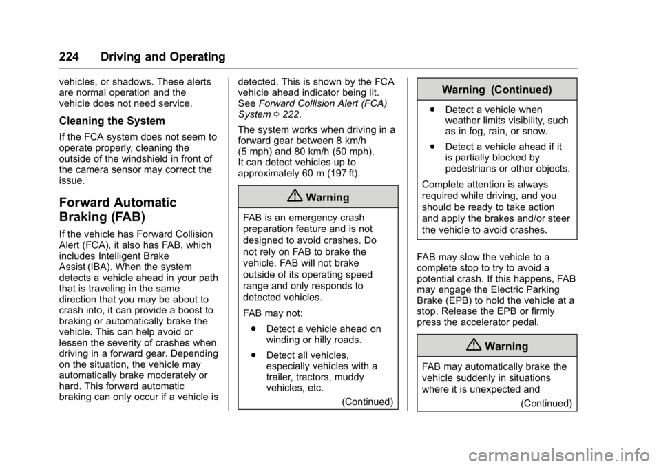 CHEVROLET BOLT EV 2017  Owners Manual Chevrolet Bolt EV Owner Manual (GMNA-Localizing-U.S./Canada/Mexico-
10122739) - 2017 - CRC - 10/3/16
224 Driving and Operating
vehicles, or shadows. These alerts
are normal operation and the
vehicle d