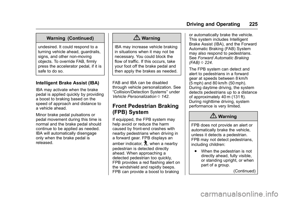 CHEVROLET BOLT EV 2017  Owners Manual Chevrolet Bolt EV Owner Manual (GMNA-Localizing-U.S./Canada/Mexico-
10122739) - 2017 - CRC - 10/3/16
Driving and Operating 225
Warning (Continued)
undesired. It could respond to a
turning vehicle ahea