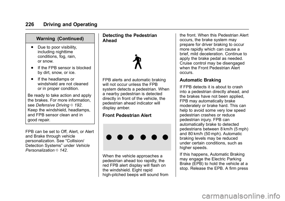CHEVROLET BOLT EV 2017  Owners Manual Chevrolet Bolt EV Owner Manual (GMNA-Localizing-U.S./Canada/Mexico-
10122739) - 2017 - CRC - 10/3/16
226 Driving and Operating
Warning (Continued)
.Due to poor visibility,
including nighttime
conditio