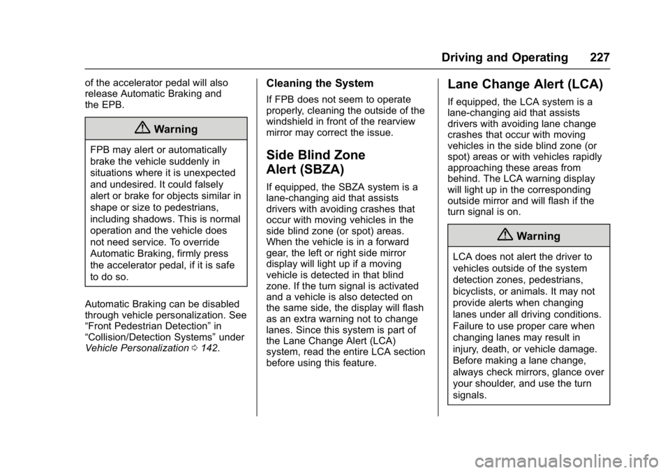 CHEVROLET BOLT EV 2017  Owners Manual Chevrolet Bolt EV Owner Manual (GMNA-Localizing-U.S./Canada/Mexico-
10122739) - 2017 - CRC - 10/3/16
Driving and Operating 227
of the accelerator pedal will also
release Automatic Braking and
the EPB.