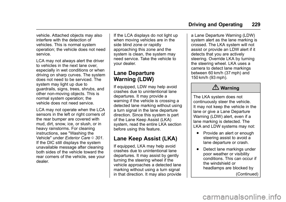 CHEVROLET BOLT EV 2017  Owners Manual Chevrolet Bolt EV Owner Manual (GMNA-Localizing-U.S./Canada/Mexico-
10122739) - 2017 - CRC - 10/3/16
Driving and Operating 229
vehicle. Attached objects may also
interfere with the detection of
vehicl