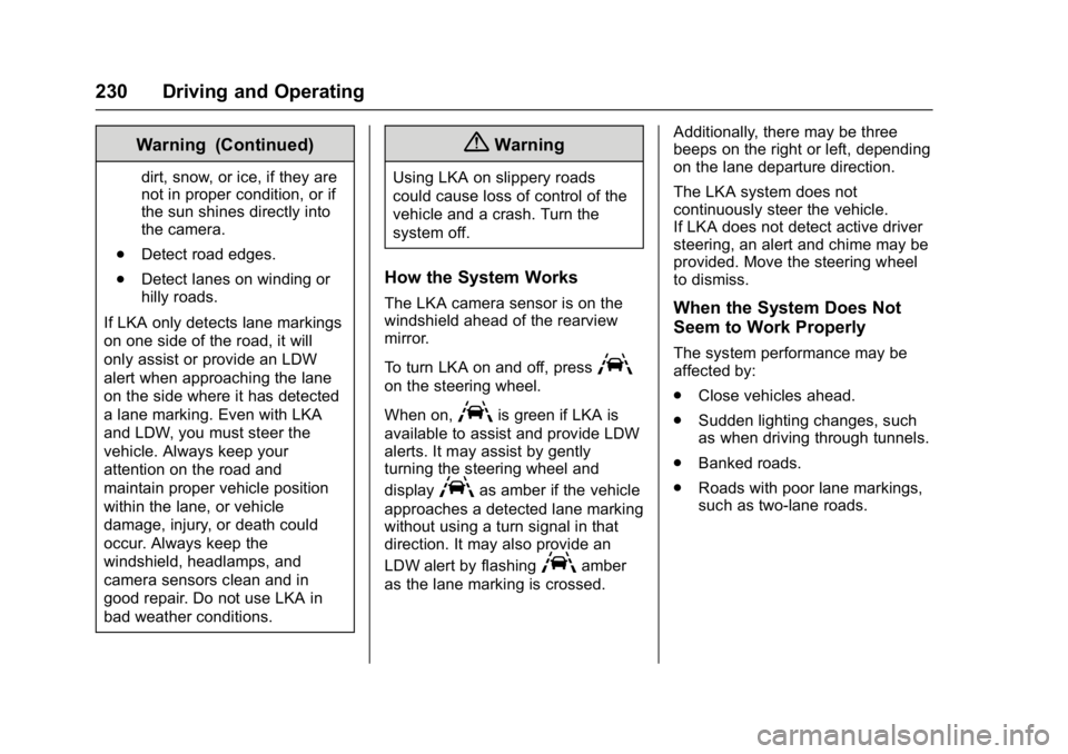 CHEVROLET BOLT EV 2017  Owners Manual Chevrolet Bolt EV Owner Manual (GMNA-Localizing-U.S./Canada/Mexico-
10122739) - 2017 - CRC - 10/3/16
230 Driving and Operating
Warning (Continued)
dirt, snow, or ice, if they are
not in proper conditi