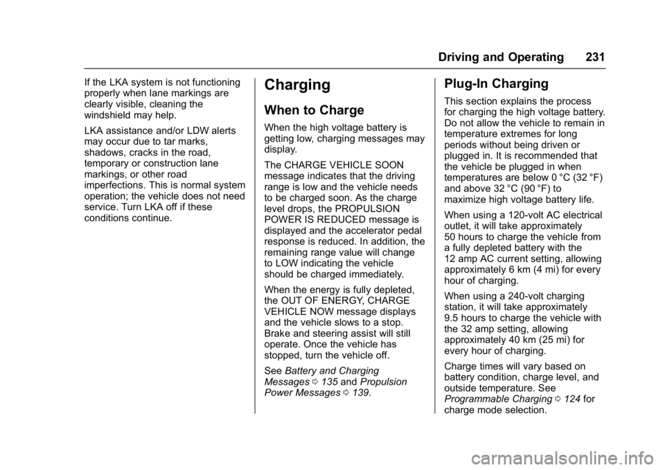 CHEVROLET BOLT EV 2017  Owners Manual Chevrolet Bolt EV Owner Manual (GMNA-Localizing-U.S./Canada/Mexico-
10122739) - 2017 - CRC - 10/3/16
Driving and Operating 231
If the LKA system is not functioning
properly when lane markings are
clea
