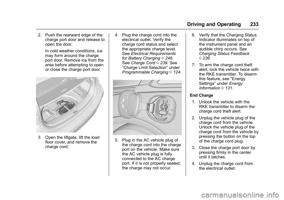 CHEVROLET BOLT EV 2017  Owners Manual Chevrolet Bolt EV Owner Manual (GMNA-Localizing-U.S./Canada/Mexico-
10122739) - 2017 - CRC - 10/3/16
Driving and Operating 233
2. Push the rearward edge of thecharge port door and release to
open the 