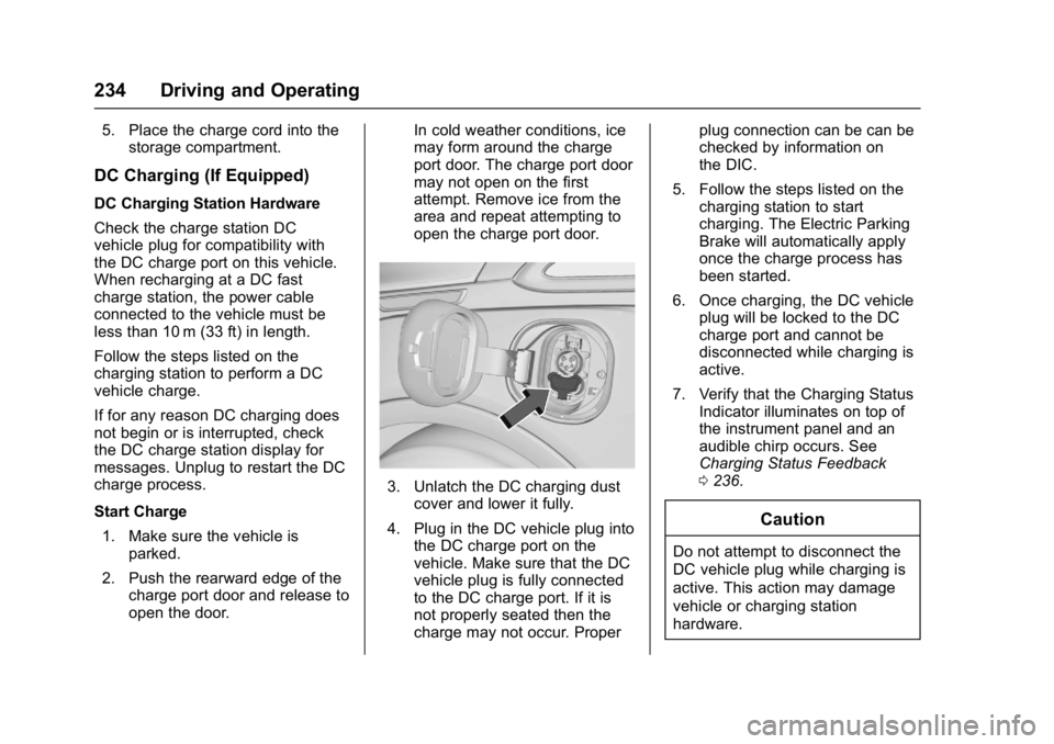 CHEVROLET BOLT EV 2017  Owners Manual Chevrolet Bolt EV Owner Manual (GMNA-Localizing-U.S./Canada/Mexico-
10122739) - 2017 - CRC - 10/3/16
234 Driving and Operating
5. Place the charge cord into thestorage compartment.
DC Charging (If Equ