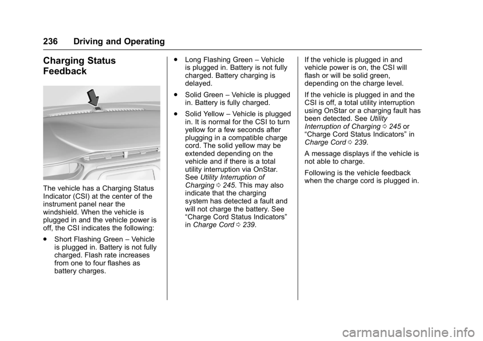 CHEVROLET BOLT EV 2017  Owners Manual Chevrolet Bolt EV Owner Manual (GMNA-Localizing-U.S./Canada/Mexico-
10122739) - 2017 - CRC - 10/3/16
236 Driving and Operating
Charging Status
Feedback
The vehicle has a Charging Status
Indicator (CSI