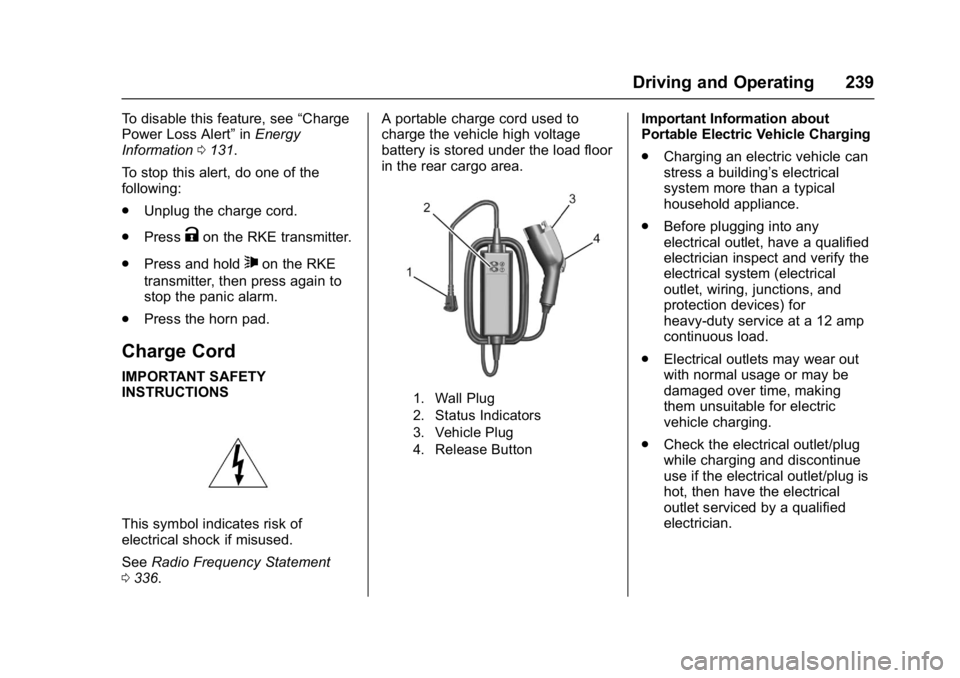 CHEVROLET BOLT EV 2017  Owners Manual Chevrolet Bolt EV Owner Manual (GMNA-Localizing-U.S./Canada/Mexico-
10122739) - 2017 - CRC - 10/3/16
Driving and Operating 239
To disable this feature, see“Charge
Power Loss Alert” inEnergy
Inform