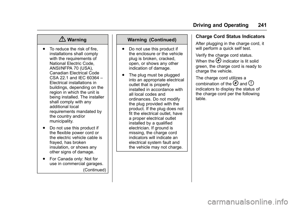 CHEVROLET BOLT EV 2017  Owners Manual Chevrolet Bolt EV Owner Manual (GMNA-Localizing-U.S./Canada/Mexico-
10122739) - 2017 - CRC - 10/3/16
Driving and Operating 241
{Warning
.To reduce the risk of fire,
installations shall comply
with the