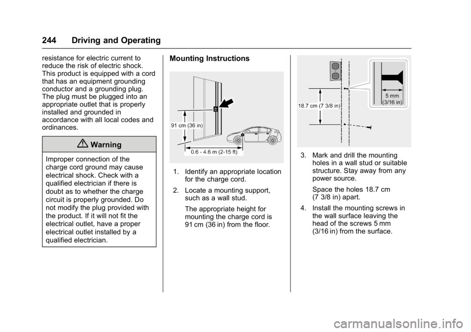 CHEVROLET BOLT EV 2017  Owners Manual Chevrolet Bolt EV Owner Manual (GMNA-Localizing-U.S./Canada/Mexico-
10122739) - 2017 - CRC - 10/3/16
244 Driving and Operating
resistance for electric current to
reduce the risk of electric shock.
Thi