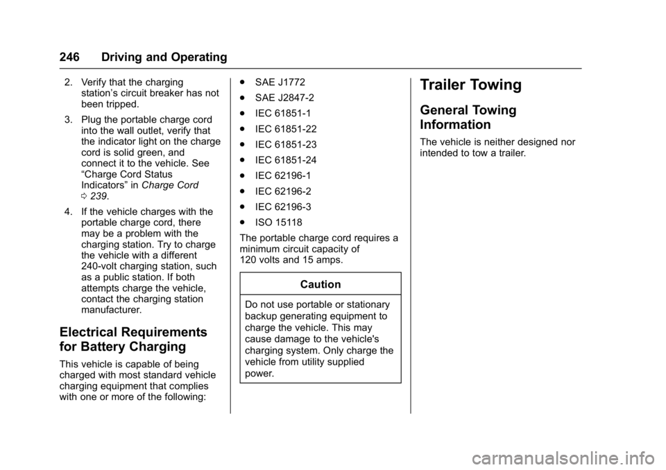 CHEVROLET BOLT EV 2017  Owners Manual Chevrolet Bolt EV Owner Manual (GMNA-Localizing-U.S./Canada/Mexico-
10122739) - 2017 - CRC - 10/3/16
246 Driving and Operating
2. Verify that the chargingstation’s circuit breaker has not
been tripp