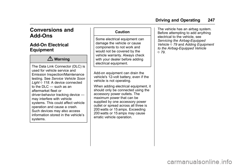 CHEVROLET BOLT EV 2017  Owners Manual Chevrolet Bolt EV Owner Manual (GMNA-Localizing-U.S./Canada/Mexico-
10122739) - 2017 - CRC - 10/3/16
Driving and Operating 247
Conversions and
Add-Ons
Add-On Electrical
Equipment
{Warning
The Data Lin